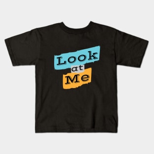 Look At Me Kids T-Shirt